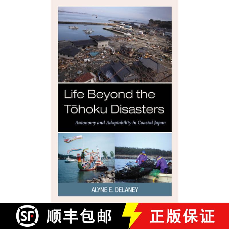 【3-4周达】Life Beyond the Tohoku Disasters : Autonomy and Adaptability in Coastal Japan [9781793616555]