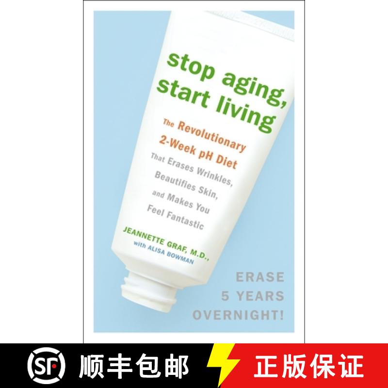 【3-4周达】Stop Aging, Start Living: The Revolutionary 2-Week PH Diet That Erases Wrinkles, Beautifie... [9780307382375]