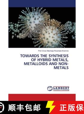 【3-4周达】Towards the Synthesis of Hybrid Metals, Metalloids and Non-Metals [9786208424176]