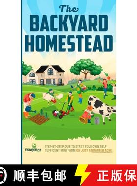 预订 The Backyard Homestead: Step-By-Step Guide To Start Your Own Self-Sufficient Mini Farm On Just A... [9781804212097]