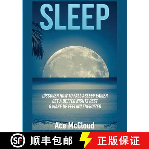 【3-4周达】Sleep: Discover How To Fall Asleep Easier, Get A Better Nights Rest & Wake Up Feeling Ener... [9781640481954]