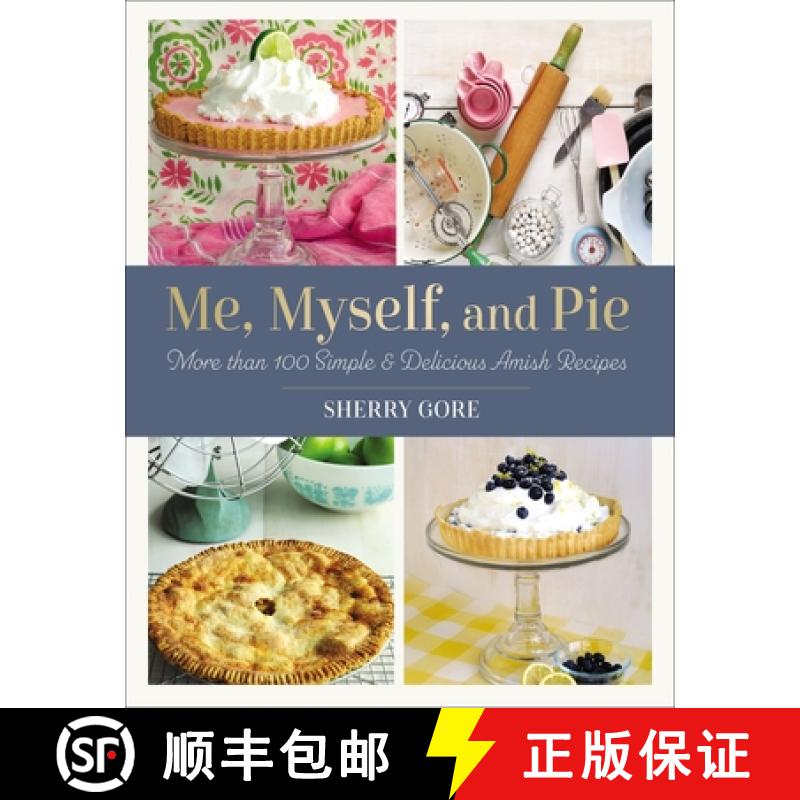 【3-4周达】Me, Myself, and Pie: More Than 100 Simple and Delicious Amish Recipes [9780310463405]