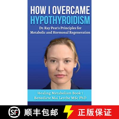 【3-4周达】精装 How I Overcame Hypothyroidism: Dr. Ray Peat's Principles for Metabolic and Hormonal R... [9788797536179]