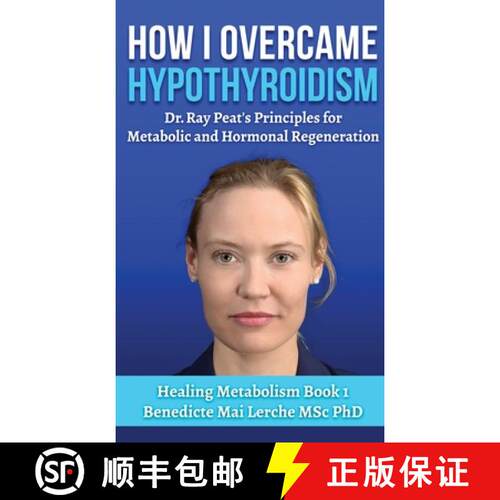 【3-4周达】精装 How I Overcame Hypothyroidism: Dr. Ray Peat's Principles for Metabolic and Hormonal R... [9788797536179]