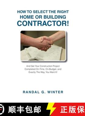 预订 How to Select the Right Home or Building Contractor: Get Your Construction Project Completed on ... [9781637923733]