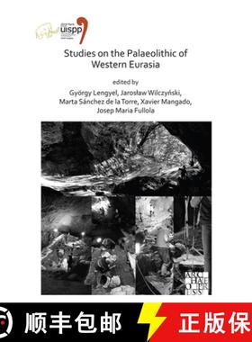 【3-4周达】Studies on the Palaeolithic of Western Eurasia: Proceedings of the XVIII UISPP World Congr... [9781789697179]