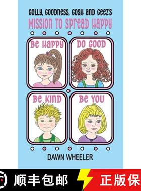 预订 Golly, Goodness, Gosh and Geez's Mission to Spread Happy [9781733011747]