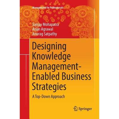 【4周达】Designing Knowledge Management-Enabled Business Strategies : A Top-Down Approach [9783319816265]