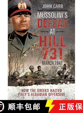 【3-4周达】Mussolini's Defeat at Hill 731, March 1941: How the Greeks Halted Italy's Albanian Offensive [9781526765031]
