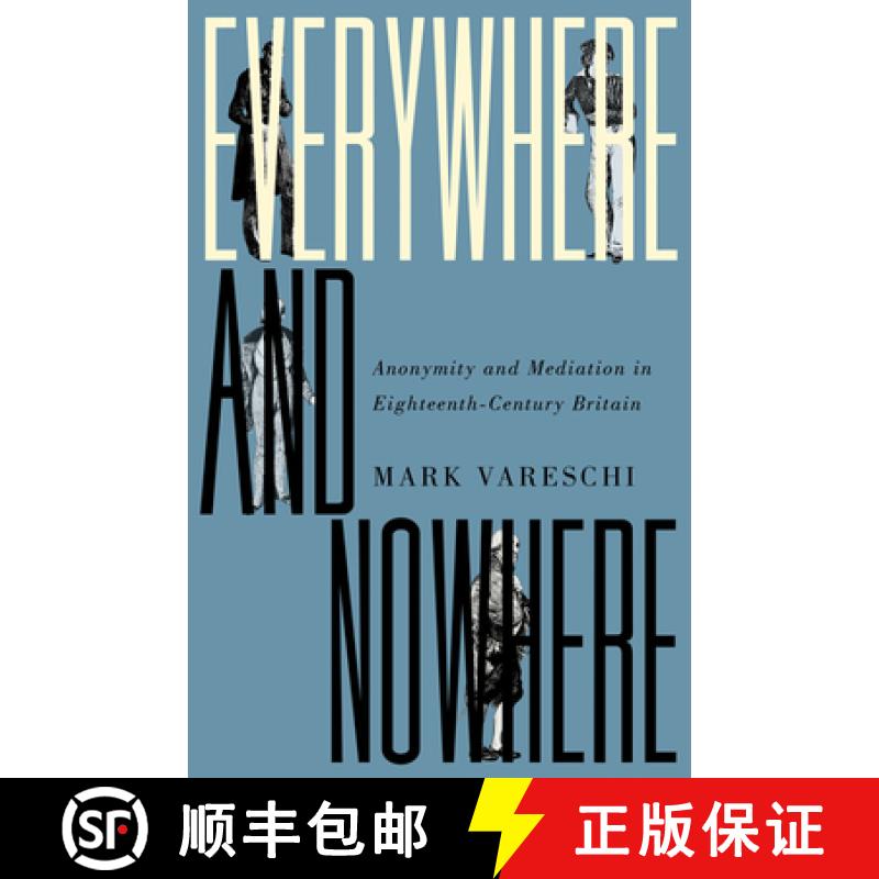 【3-4周达】Everywhere and Nowhere: Anonymity and Mediation in Eighteenth-Century Britain [9781517904074]