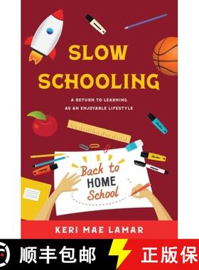 预订 Slow Schooling: A Return to Learning as an Enjoyable Lifestyle [9780996110044]