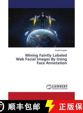 预订 Mining Faintly Labeled Web Facial Images By Using Face Annotation [9786202809313]