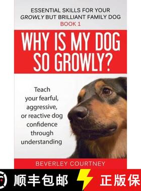 【3-4周达】Why is my dog so growly?: Teach your fearful, aggressive, or reactive dog confidence throu... [9781916437654]