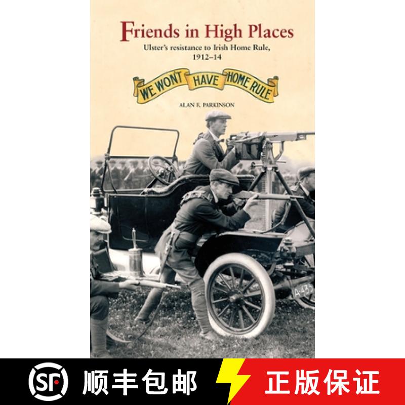 【3-4周达】Friends in High Places: Ulster's Resistance to Irish Home Rule, 1912-14 [9781913993429]