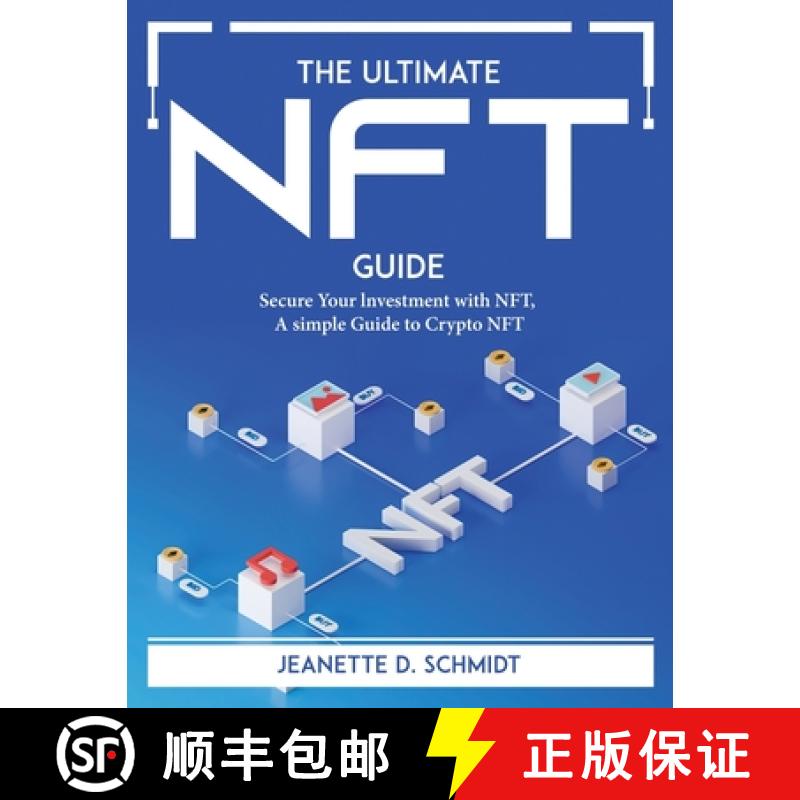 【4周达】The Ultimate Nft Guide: Secure Your lnvestment with NFT, A simple Guide to Crypto NFT [9781804766453]