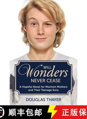 预订 Will Wonders Never Cease: A Hopeful Novel for Mormon Mothers and Their Teenage Sons [9780988323322]