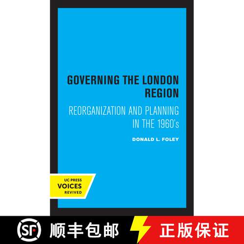 【3-4周达】Governing the London Region: Reorganization and Planning in the 1960's (First Edition) [9780520307872]