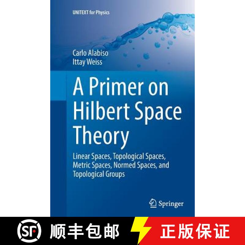 【3-4周达】A Primer on Hilbert Space Theory : Linear Spaces, Topological Spaces, Metric Spaces, Norme... [9783319353517]