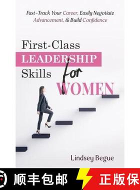 预订 First-Class Leadership Skills for Women: Fast-Track Your Career, Easily Negotiate Advancement, &... [9798987520109]