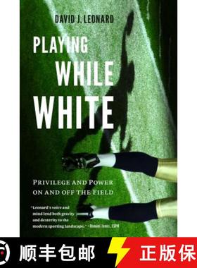 【3-4周达】Playing While White: Privilege and Power on and off the Field [9780295741871]