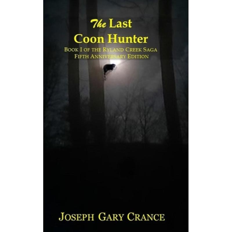 【4周达】The Last Coon Hunter: Book I of the Ryland Creek Saga, 5th Anniversary Edition[9781458323156]