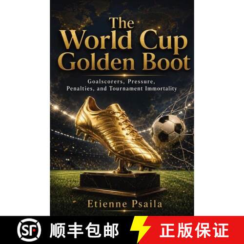 【3-4周达】The World Cup Golden Boot : Goalscorers, Pressure, Penalties, and Tournament Immortality [9798901946060]