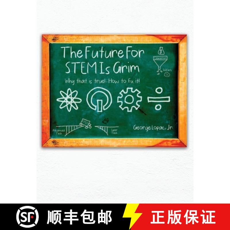 预订 The Future for STEM Is Grim: Why That Is True!.... How to Fix It! [9781638670339]