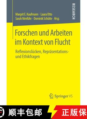 【3-4周达】Forschen und Arbeiten im Kontext von Flucht : Reflexionslücken, Repräsentations- und Eth... [9783658283797]