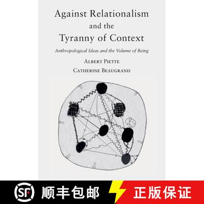 【3-4周达】Against Relationalism and the Tyranny of Context: Anthropological Ideas and the Volume of ... [9782374402567]