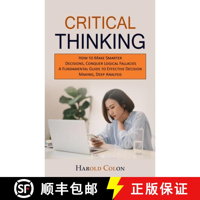 预订 Critical Thinking: How to Make Smarter Decisions, Conquer Logical Fallacies (A Fundamental Guide... [9781775027775]
