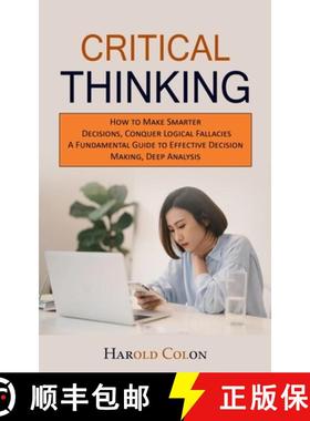 预订 Critical Thinking: How to Make Smarter Decisions, Conquer Logical Fallacies (A Fundamental Guide... [9781775027775]