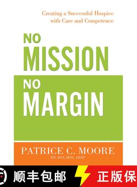 【3-4周达】No Mission, No Margin: Creating a Successful Hospice with Care and Competence [9781599324678]