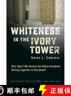 【3-4周达】Whiteness in the Ivory Tower: Why Don't We Notice the White Students Sitting Together in t... [9780807769164]