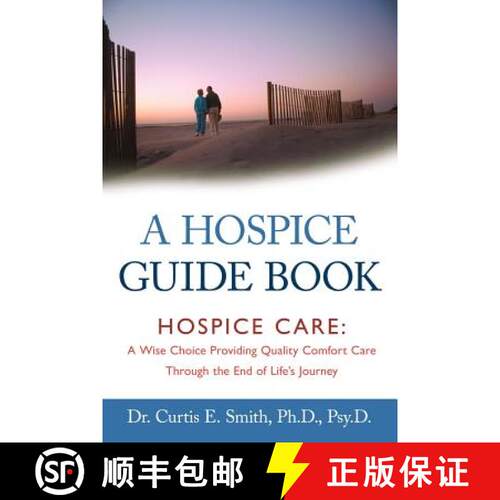 【3-4周达】A Hospice Guide Book: Hospice Care: A Wise Choice Providing Quality Comfort Care Through t... [9781462400096]