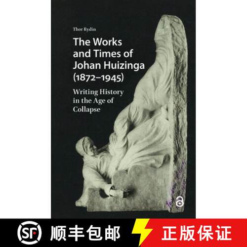 【3-4周达】精装 The Works and Times of Johan Huizinga (1872–1945 – Writing History in the Age of Co... [9789463724593]