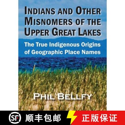 【3-4周达】Indians and Other Misnomers of the Upper Great Lakes: The True Indigenous Origins of Geogr... [9781615997428]