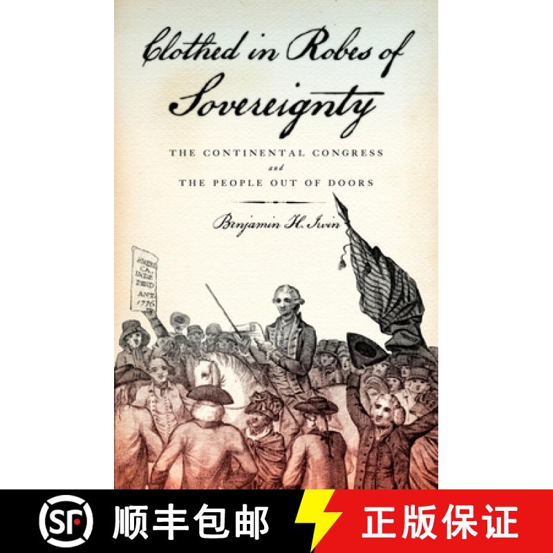 【2-3周达】Clothed in Robes of Sovereignty: The Continental Congress and the People Out of Doors [9780199731992]