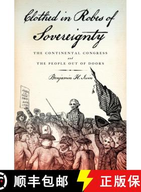【3-4周达】Clothed in Robes of Sovereignty: The Continental Congress and the People Out of Doors [9780199731992]