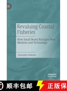 【3-4周达】Revaluing Coastal Fisheries : How Small Boats Navigate New Markets and Technology [9783030050863]