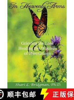 预订 In Heavenly Arms: Grieving the Loss & Healing the Wounds of Miscarriage (2nd Ed.) [9780965769846]