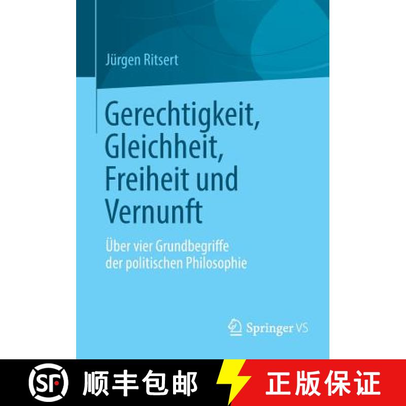【3-4周达】Gerechtigkeit, Gleichheit, Freiheit und Vernunft : Über vier Grundbegriffe der politische... [9783658005580]