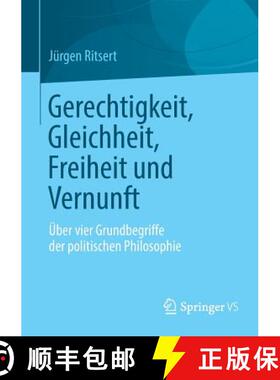【3-4周达】Gerechtigkeit, Gleichheit, Freiheit und Vernunft : Über vier Grundbegriffe der politische... [9783658005580]