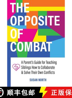 【3-4周达】The Opposite of COMBAT: A Parents' Guide for Teaching Siblings How to Collaborate and Solv... [9781732704657]