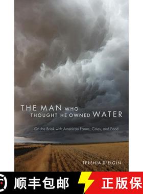预订 The Man Who Thought He Owned Water: On the Brink with American Farms, Cities, and Food [9781607324959]