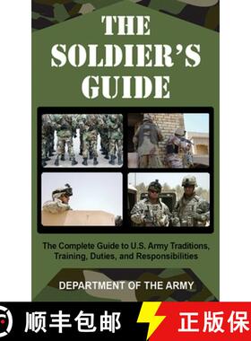 【3-4周达】The Soldier's Guide: The Complete Guide to U.S. Army Traditions, Training, and Responsibil... [9781602391642]