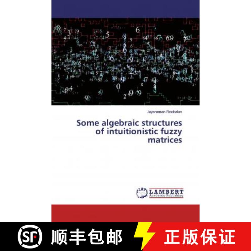 预订 Some algebraic structures of intuitionistic fuzzy matrices [9786139459889]