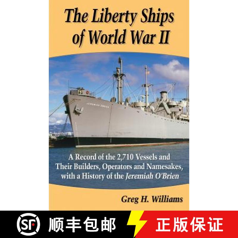【3-4周达】The Liberty Ships of World War II : A Record of the 2,710 Vessels and Their Builders, Oper... [9780786479450]