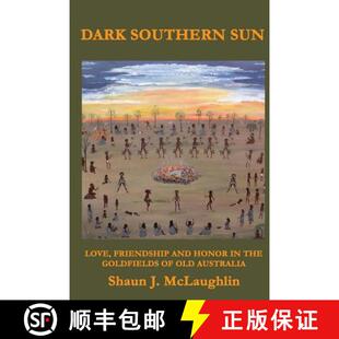 【3-4周达】Dark Southern Sun: Love, Friendship, and Honor in the Goldfields of Old Australia [9780987903563]