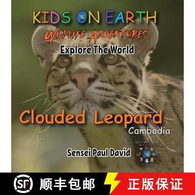 【3-4周达】KIDS ON EARTH Wildlife Adventures - Explore The World - Clouded Leopard-Cambodia: Clouded ... [9781778484087]