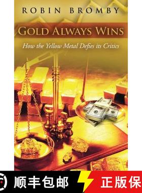 预订 Gold Always Wins: How the Yellow Metal Defies its Critics [9780992595623]